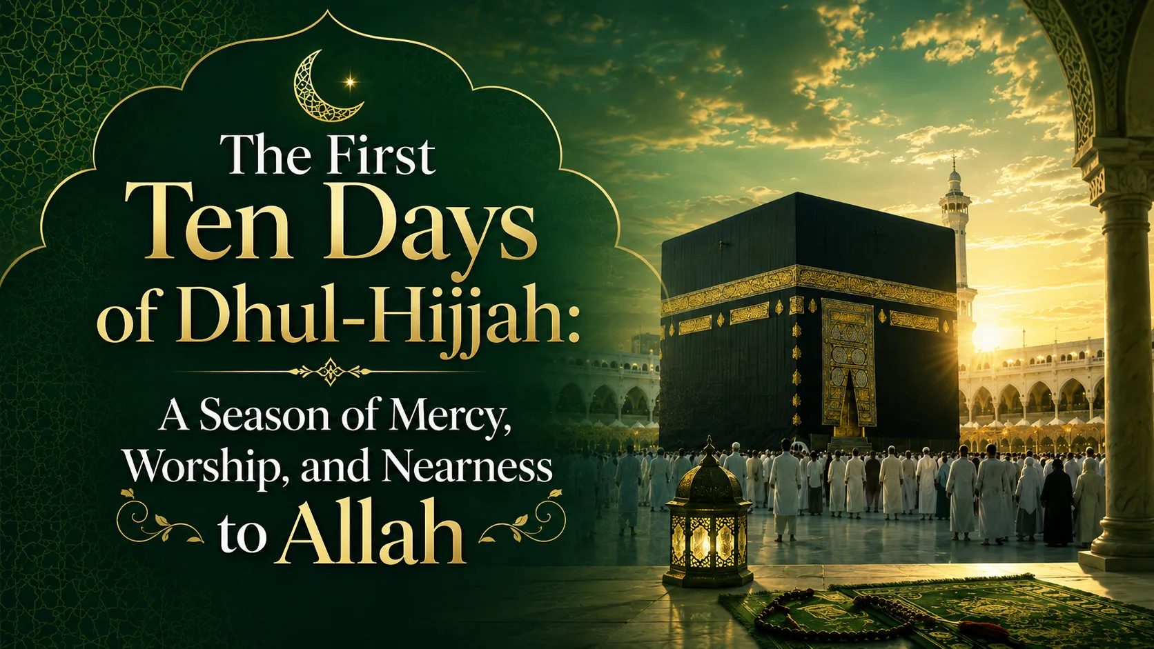 The First Ten Days of Dhul-Hijjah: A Season of Mercy, Worship, and Nearness to Allah