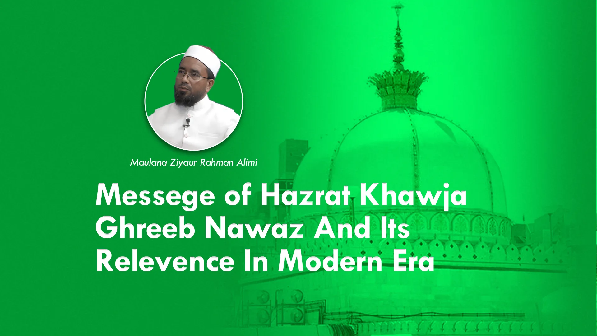 Messege of Hazrat Khawja Ghreeb Nawaz And Its Relevence In Modern Era